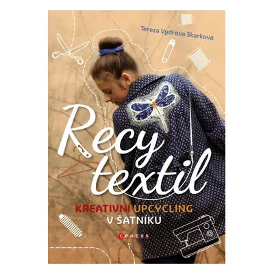 Recy textil - Kreativní upcycling v šatníku - Škarková Tereza Vydrová