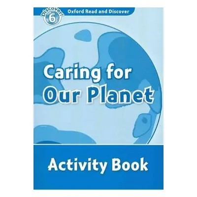 Oxford Read and Discover Level 6 Caring for Our Planet Activity Book - Joyce Hannam