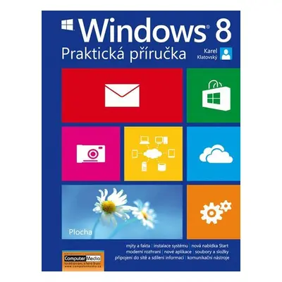 Windows 8 - Praktická příručka - Karel Klatovský