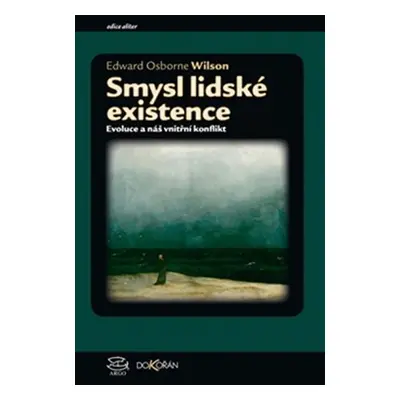 Smysl lidské existence - Evoluce a náš vnitřní konflikt - Edward O. Wilson