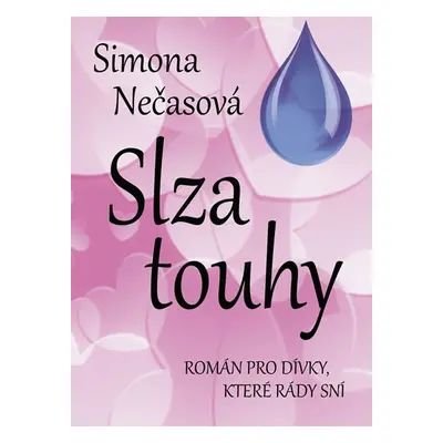 Slza touhy - Román pro dívky, které rády sní - Simona Nečasová