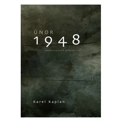 Únor 1948 - Komentované dokumenty - Karel Kaplan