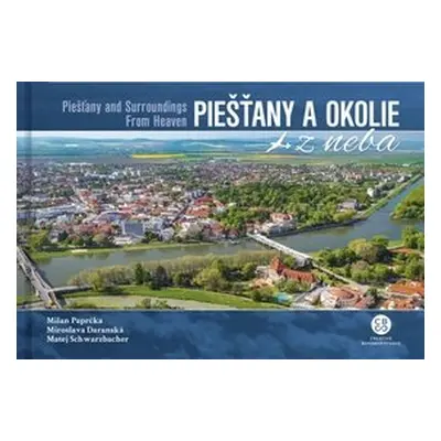 Piešťany a okolie z neba - Milan Paprčka; Miroslava Daranská; Matej Schwarzbacher