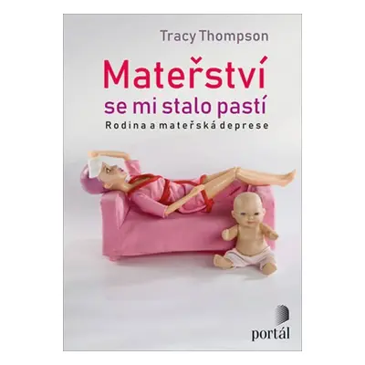 Mateřství se mi stalo pastí - Příběhy matek s depresí - Tracy Thompson