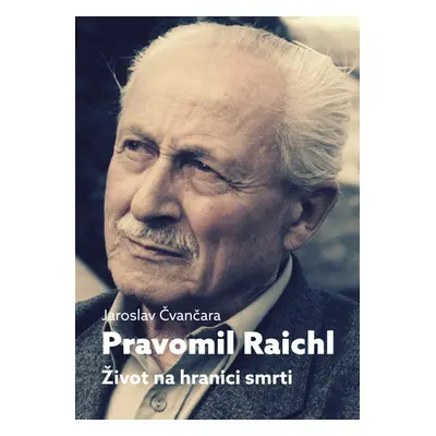 Pravomil Raichl - Život na hranici smrti, 2. vydání - Jaroslav Čvančara