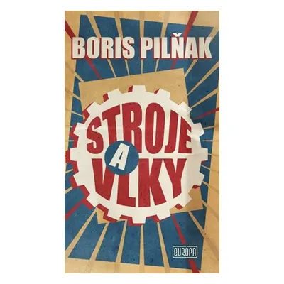 Stroje a vlky - Boris Pilňak