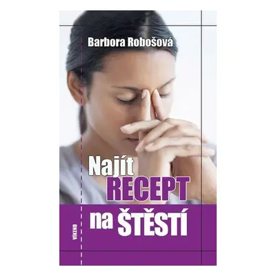 Najít recept na štěstí - Barbora Robošová