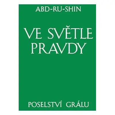 Ve světle Pravdy - Poselství Grálu III - Abd-ru-shin