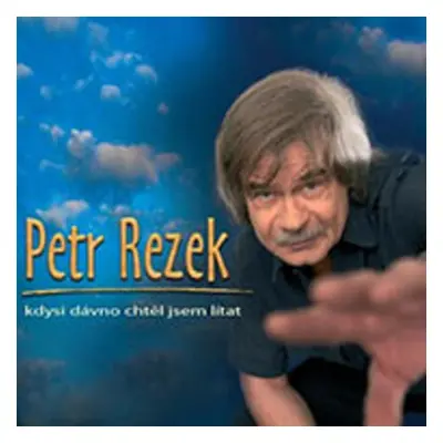 Kdysi dávno chtěl jsem lítat - CD - Petr Rezek