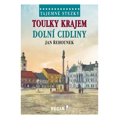 Tajemné stezky - Toulky krajem dolní Cidliny - Jan Řehounek