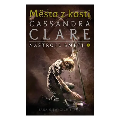 Město z kostí - Nástroje smrti 1, 1. vydání - Cassandra Clare