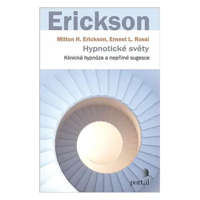 Hypnotické světy - Klinická hypnóza a nepřímé sugesce, 1. vydání - Milton H. Erickson