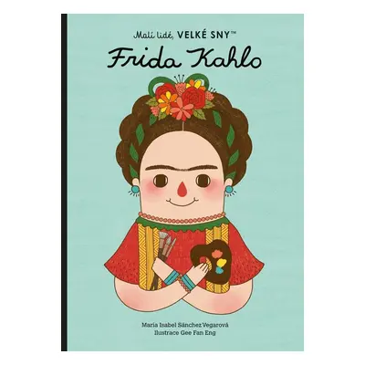 Malí lidé, velké sny - Frida Kahlo - María Isabel Sánchez Vegarová