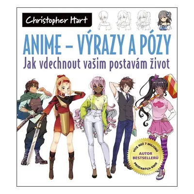 ANIME Výrazy a pózy - Jak vdechnout vašim postavám život - Christopher Hart