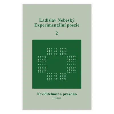 Experimentální poezie 2 - Neviditelnost a prázdno (1992-2010) - Ladislav Nebeský