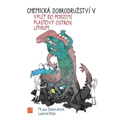 Chemická dobrodružství V - Výlet do podzemí, Plastový ostrov a lithium - Milada Sukdoláková