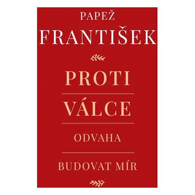 Proti válce - Odvaha budovat mír - František Papež