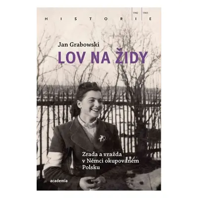 Lov na Židy - Zrada a vražda v Němci okupovaném Polsku - Jan Grabowski