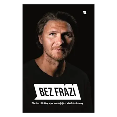 Bez frází 2 - Životní příběhy sportovců jejich vlastními slovy - František Suchan