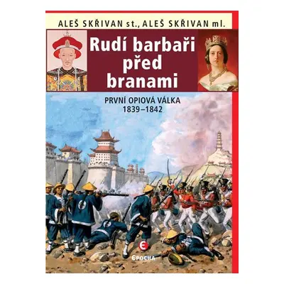 Rudí barbaři před branami - První opiová válka 1839-1842 - Aleš Skřivan