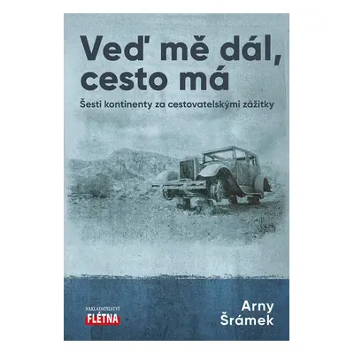 Veď mě dál, cesto má - Šesti kontinenty za cestovatelskými zážitky - Arny Šrámek