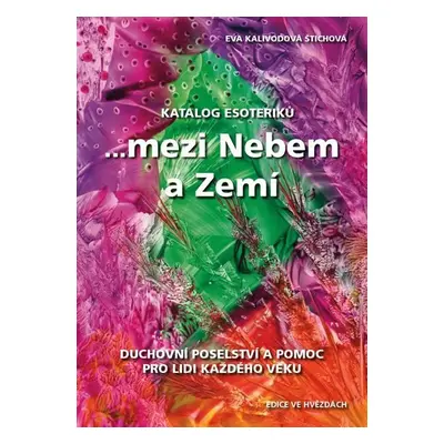 Katalog esoteriků, ...mezi Nebem a Zemí - Kalivodová Eva Štichová