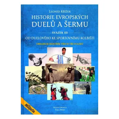 Historie evropských duelů a šermu svazek III - Od duelového ke sportovnímu kolbišti - Jiří Kovař