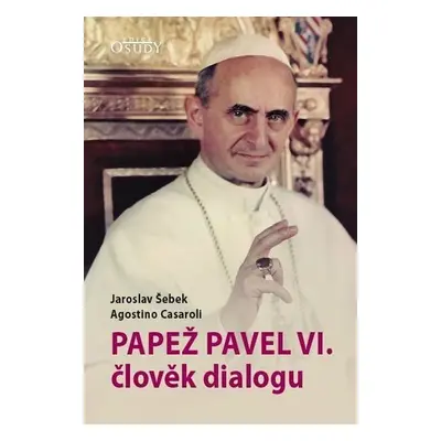 Papež Pavel VI. člověk dialogu - Jaroslav Šebek