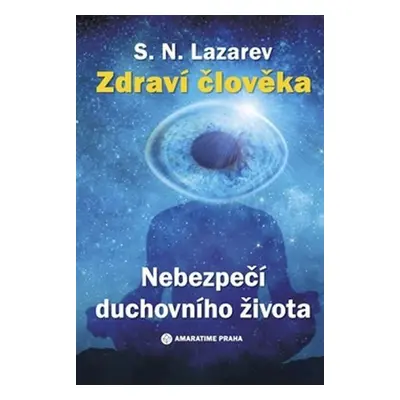 Zdraví člověka - Nebezpečí duchovního života - Sergej N. Lazarev