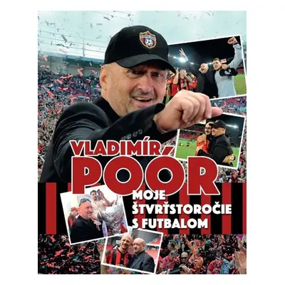 Moje štvrťstoročie s futbalom - Vladimír Poór