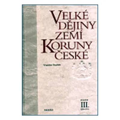 Velké dějiny zemí Koruny české III. 1250-1310 - Vratislav Vaníček