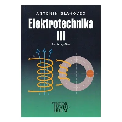 Elektrotechnika III - 6. vydání - Antonín Blahovec