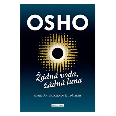 Žádná voda, žádná luna - Rozjímání nad zenovými příbehy - Osho