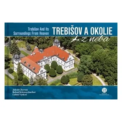 Trebišov a okolie z neba - Jakub Chovan; Bohuš Schwarzbacher; Lubor Vyskoč