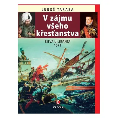 V zájmu všeho křesťanstva - Bitva u Lepanta 1571, 2. vydání - Luboš Taraba