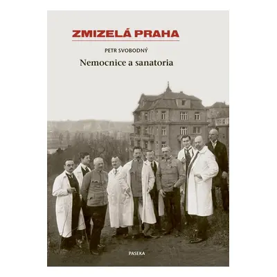 Zmizelá Praha - Nemocnice a Sanatoria - Petr Svobodný