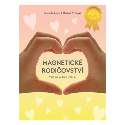 Magnetické rodičovství - Výchova vedená srdcem, 2. vydání - Dominika Boček