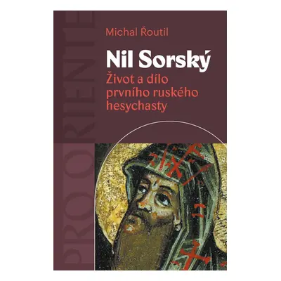 Nil Sorský - Život a dílo prvního ruského hesychasty - Michal Řoutil