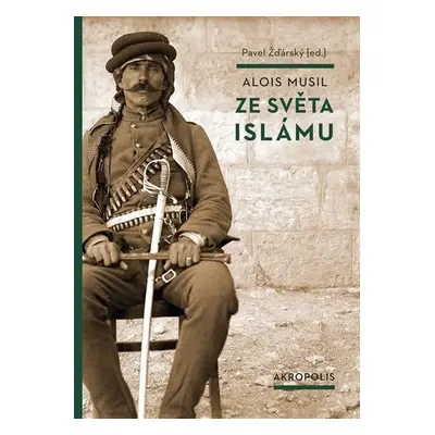 Ze světa islámu - Alois Musil