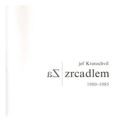 Za zrcadlem 1980 - 1985 - Jef Kratochvíl