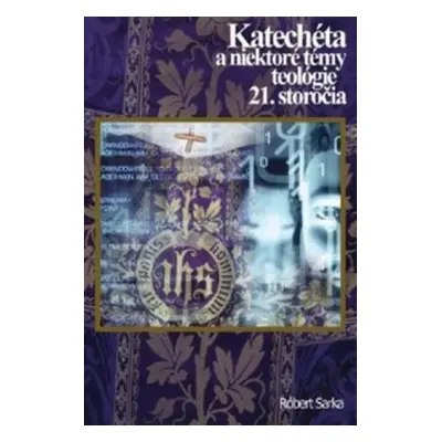 Katechéta a niektoré témy teológie 21. storočia - Róbert Sarka