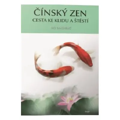 Čínský zen - Cesta ke klidu a štěstí - Wu Yansheng