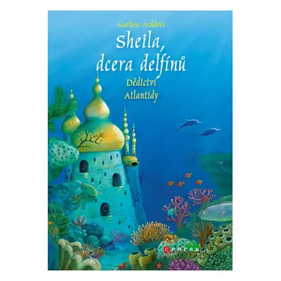 Sheila, dcera delfínů: Dědictví Atlantidy - Marliese Arold