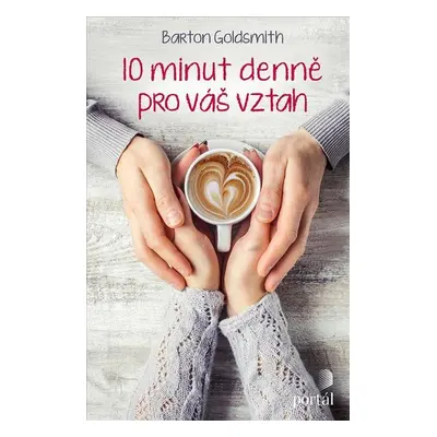 10 minut denně pro váš vztah - Barton Goldsmith