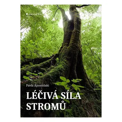 Léčivá síla stromů - Pavla Apostolaki