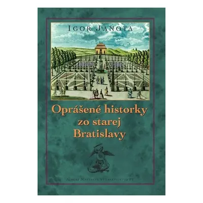 Oprášené historky zo starej Bratislavy - Igor Janota