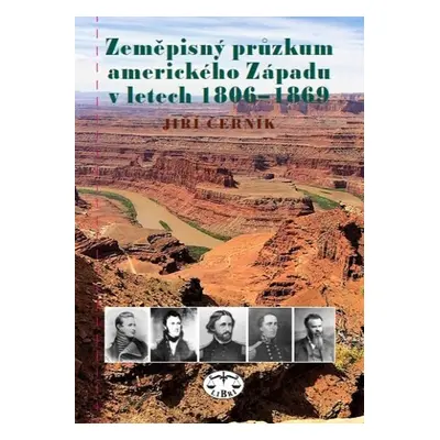 Zeměpisný průzkum amerického Západu v letech 1806-1869 - Jiří Černík