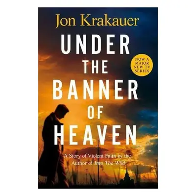 Under The Banner of Heaven : A Story of Violent Faith - Jon Krakauer