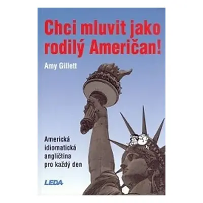 Chci mluvit jako rodilý Američan! - Amerikcá idiomatická angličtina pro každý den - Amy Gillett