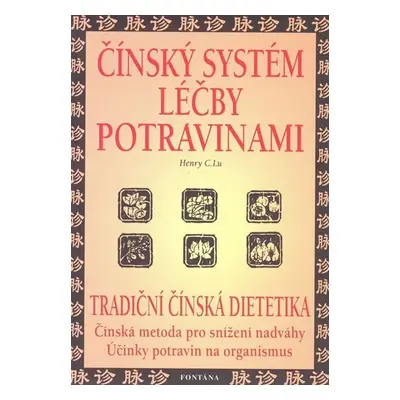 Čínský systém léčby potravinami - Tradiční čínská dietetika - Henry C. Lu